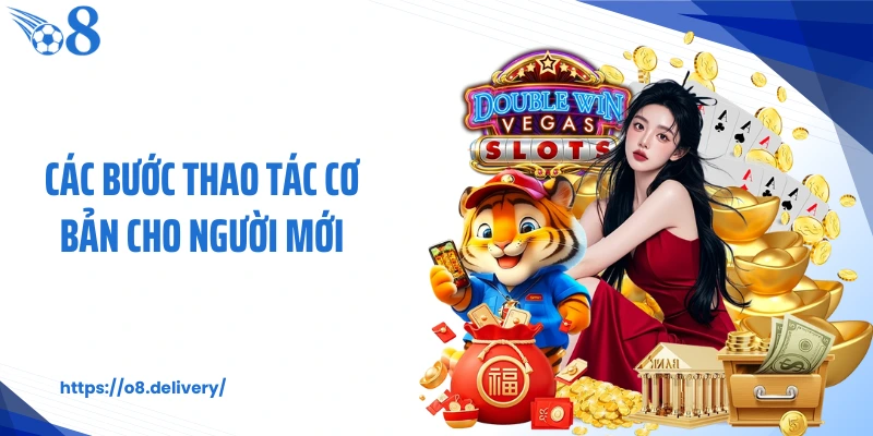 Các bước thao tác cơ bản cho người mới