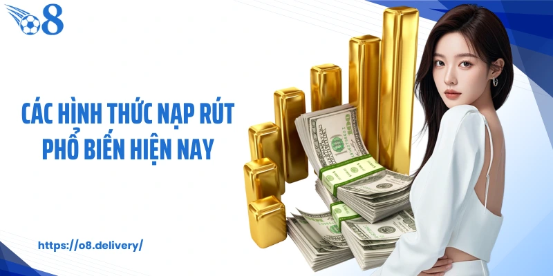 Các hình thức nạp rút phổ biến hiện nay