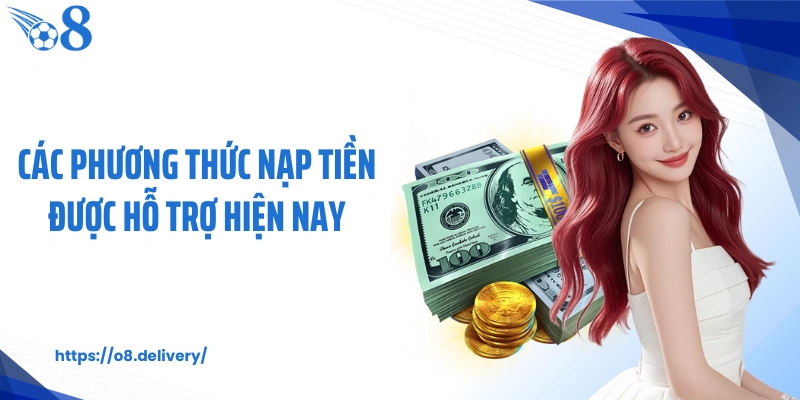 Các phương thức nạp tiền được hỗ trợ hiện nay