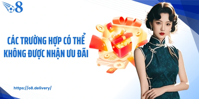 Các trường hợp có thể không được nhận ưu đãi