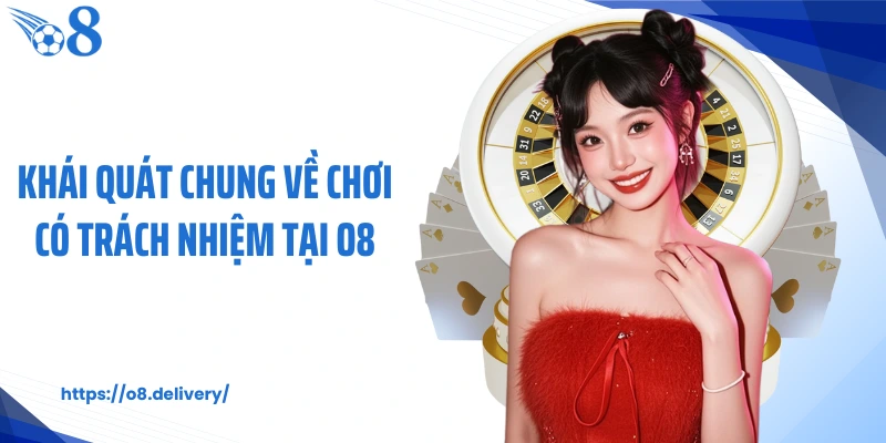 Khái quát chung về chơi có trách nhiệm tại O8