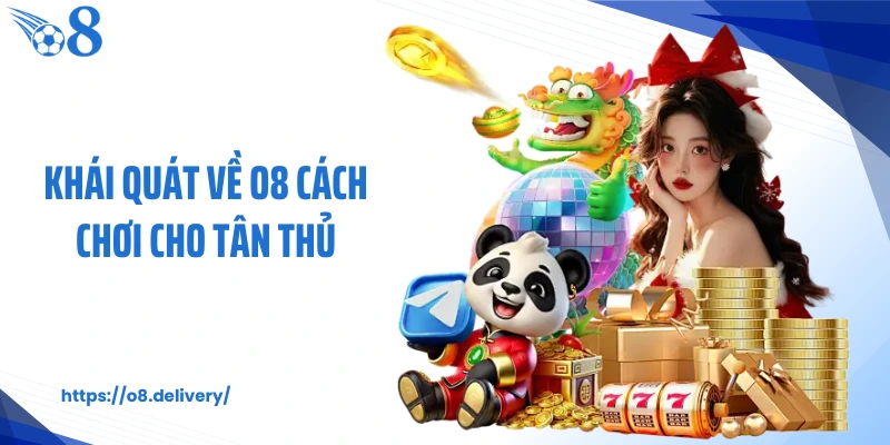 Khái quát về O8 cách chơi cho tân thủ