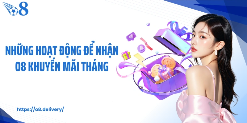 Những hoạt động để nhận O8 khuyến mãi tháng