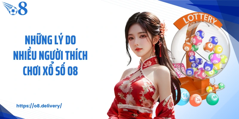 Những lý do nhiều người thích chơi xổ số O8
