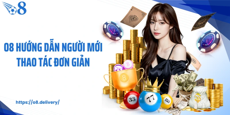 O8 hướng dẫn người mới thao tác đơn giản 