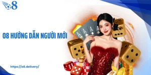 O8 Hướng Dẫn Người Mới Trải Nghiệm An Toàn Hiệu Quả
