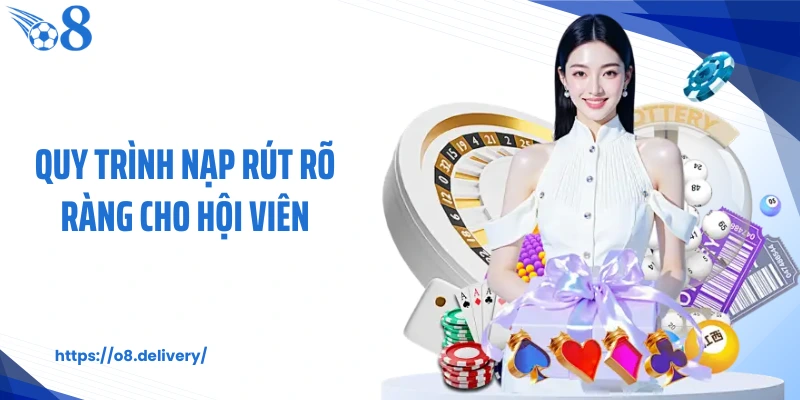 Quy trình nạp rút rõ ràng cho hội viên