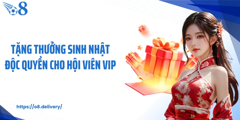 Tặng thưởng sinh nhật độc quyền cho hội viên VIP
