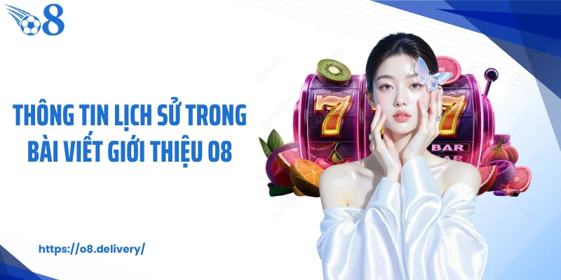 Thông tin lịch sử trong bài viết giới thiệu O8
