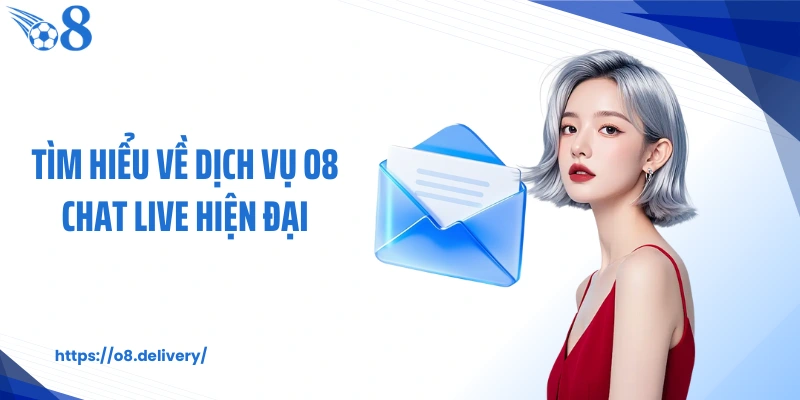 Tìm hiểu về dịch vụ O8 chat live hiện đại
