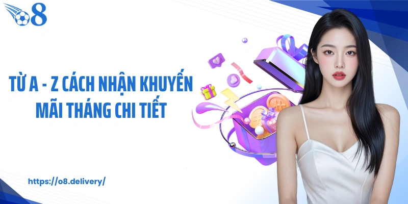 Từ A - Z cách nhận khuyến mãi tháng chi tiết